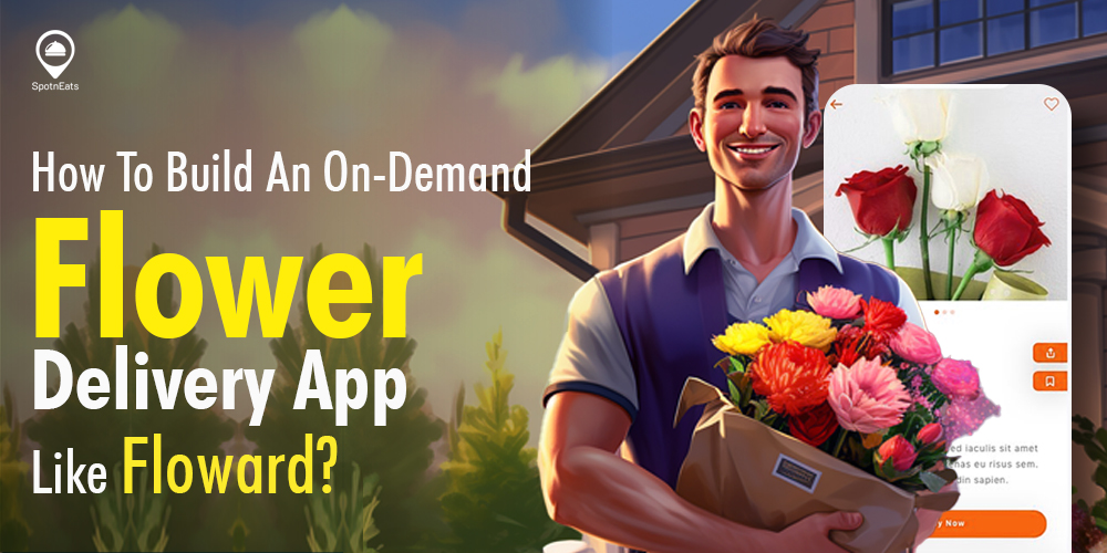 How To Build An On-Demand Flower Delivery App Like Floward?
