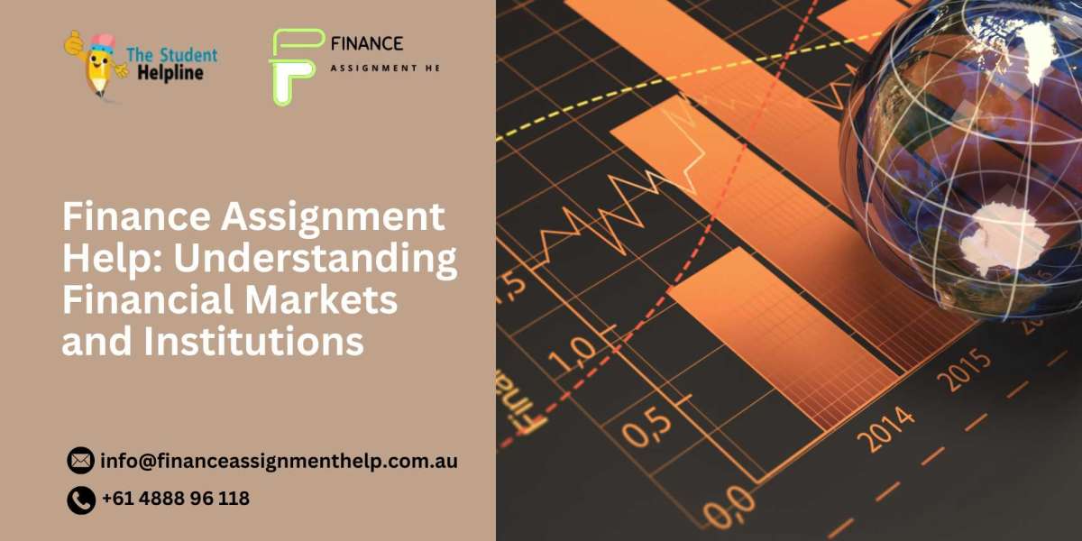 Finance Assignment Help: Understanding Financial Markets and Institutions
