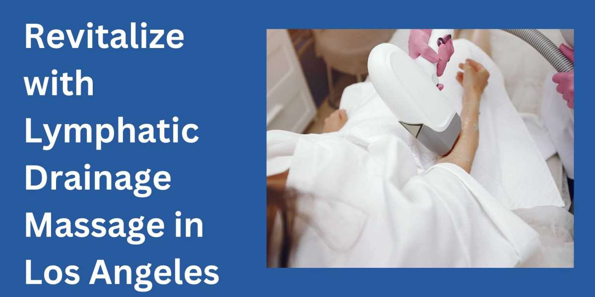 Revitalize with Lymphatic Drainage Massage in Los Angeles