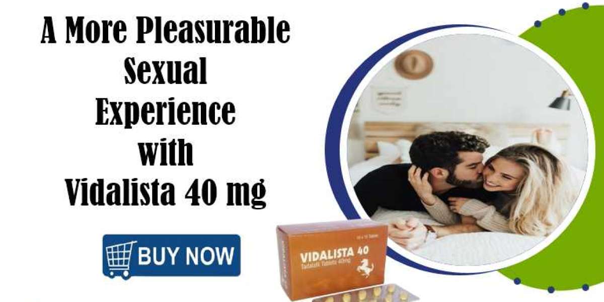 A More Pleasurable Sexual Experience with Vidalista 40 mg